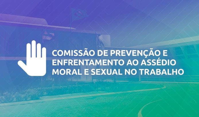 Comissões de Prevenção e Enfrentamento do Assédio Moral e Sexual