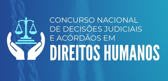 Concurso Nacional de Decisões Judiciais em Direitos Humanos está com inscrições abertas até 19/12 Concurso Nacional de Decisões Judiciais em Direitos Humanos está com inscrições abertas até 19/12