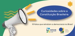 Constituição Brasileira: dez curiosidades que retratam a democracia no Brasil