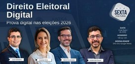 ‘Direito Eleitoral Digital - Prova Digital nas Eleições 2026’ será tema da Sexta Cultural deste mês