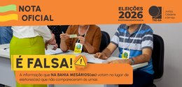 É FALSA a informação que NA BAHIA MESÁRIOS(as) votam no lugar de eleitores(as) que não comparece...
