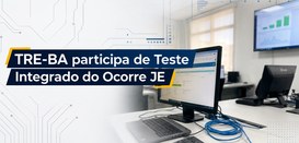 Eleições 2026: TRE-BA participa de Teste Integrado do Ocorre JE