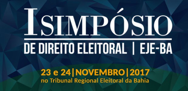 Escola Judiciária Eleitoral da Bahia promoverá 1º Simpósio de Direito Eleitoral Painéis serão realizados no mês de novembro, na sede do TRE-BA, em Salvador