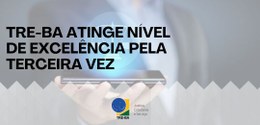 TRE-BA atinge pela terceira vez consecutiva nível de excelência no iGovTIC-JUD