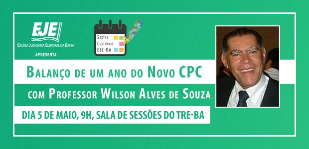 TRE-BA - convite palestra EJE/BA sobre Novo CPC Convite palestra EJE/BA sobre Novo CPC, com o professor Wilson Alves de Souza