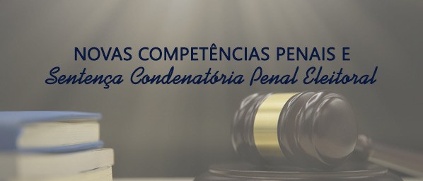 Curso virtual "Novas competências penais e Sentença Penal Condenatória Eleitoral” promovido pela...
