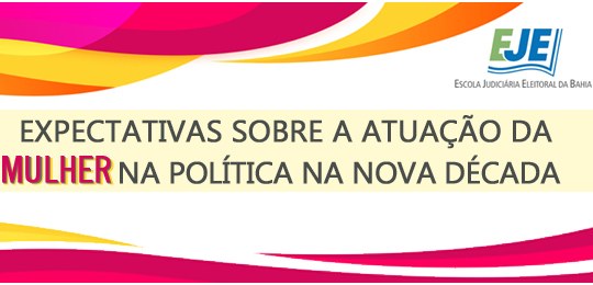 TRE-BA debate “atuação da mulher na política na nova década” Evento faz parte do Projeto “Sexta Cultural”, da EJE/BA; interessados devem inscrever-se por mei...