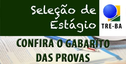 TRE-BA Divulgação dos gabaritos do concurso dos estagiários TRE-BA - Divulgação dos gabaritos do concurso dos estagiários