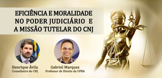 TRE-BA: EJE/BA promoverá painel sobre eficiência e moralidade no Poder Judiciário EJE/BA promoverá painel sobre eficiência e moralidade no Poder Judiciário e a missão tutelar do CNJ