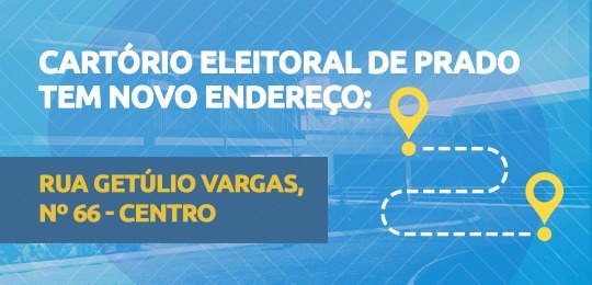 Divulgação de mudança de endereço do Cartório Eleitoral do município de Prado-BA.