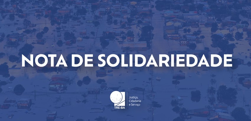 TRE-BA: nota de solidariedade Decisão para suspender prazos no Rio Grande do Sul