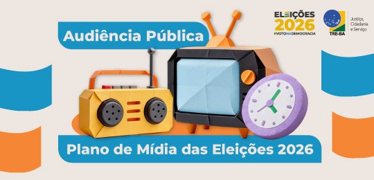 TRE-BA realizará audiência pública para elaboração
do Plano de Mídia das Eleições 2026