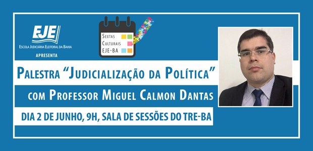 TRE-BA Sextas Culturais da EJE/BA debaterá “Judicialização da Política” Evento ocorrerá no próximo dia 2 de junho
