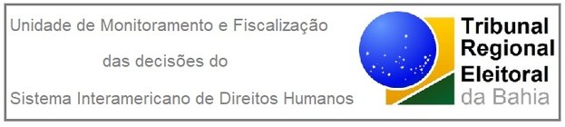 Unidade de Monitoramento e Fiscalização do TRE-BA (UMF-BA), das decisões do Sistema Interamerica...