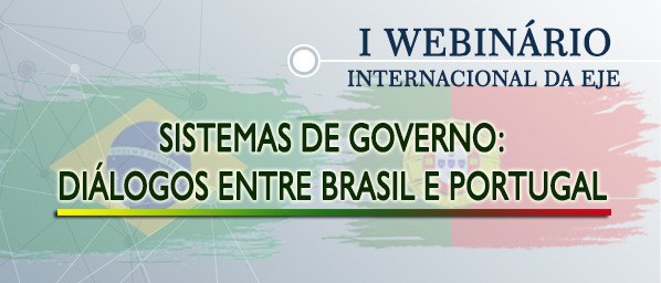 Webinário Internacional da EJE sobre "Sistemas de Governo: diálogos entre Brasil e Portugal" oco...