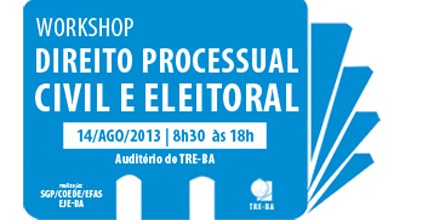 TRE-BA workshop de Direito Processual Civil e Eleitoral 13/08 TRE-BA workshop de Direito Processual Civil e Eleitoral 13/08
